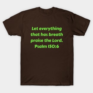 Bible Verse Psalm 150:6 T-Shirt